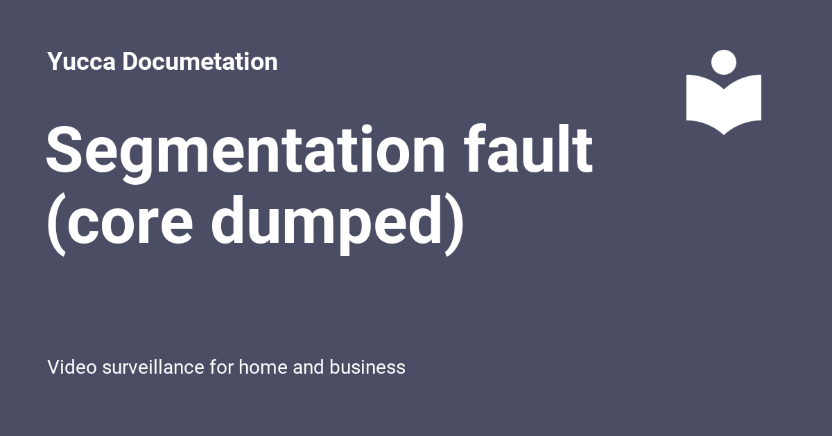 Segmentation Fault (core Dumped) - Yucca Documetation